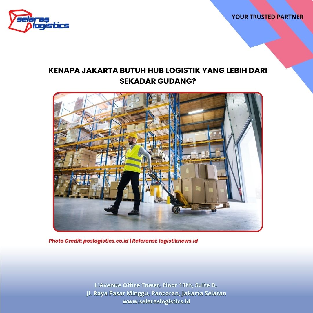 Kenapa Jakarta Butuh Hub Logistik yang Lebih dari Sekadar Gudang?